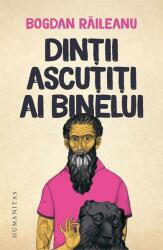 Dintii ascutiti ai binelui - Bogdan Raileanu (ISBN: 9789735061173)