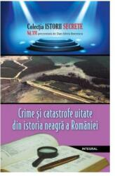 Crime si catastrofe uitate din istoria neagra a Romaniei - Dan-Silviu Boerescu (ISBN: 9786069921036)