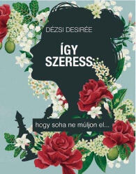 Így szeress. . . - hogy soha ne múljon el (2018)