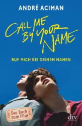 Call Me by Your Name Ruf mich bei deinem Namen - André Aciman, Renate Orth-Guttmann (0000)