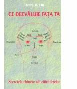 Ce dezvaluie fata ta. Secrete chineze ale citirii chipului - Henry B. Lin (ISBN: 9789736365294)