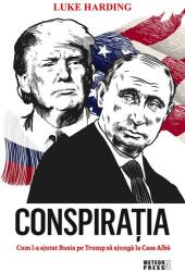 Conspiratia. Cum l-a ajutat Rusia pe Trump sa ajunga la Casa Alba - Luke Harding (ISBN: 9789737287045)