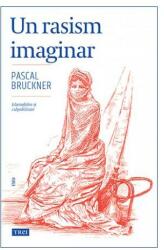 Un rasism imaginar - Pascal Bruckner. Traducere de Doru Mares (ISBN: 9786064004093)