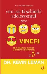 Cum sa-ti schimbi adolescentul pana vineri. De la obraznic si capricios, la respectuos si responsabil in 5 zile - Dr. Kevin Leman (ISBN: 9786064400628)
