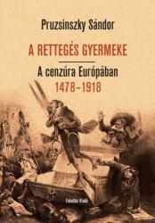 A RETTEGÉS GYERMEKE. A cenzúra Európában 1478-1918 (ISBN: 9786155848025)