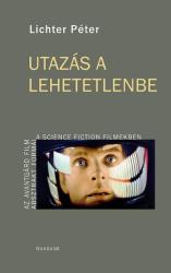 UTAZÁS A LEHETETLENBE - AZ AVANTGÁRD FILM ABSZTRAKT FORMÁI A SCIENCE FICTION FILMEKBEN (ISBN: 9789636938505)