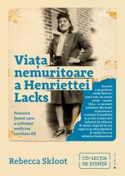 Viața nemuritoare a Henriettei Lacks. Povestea femeii care a schimbat medicina secolului XX (ISBN: 9786067223156)