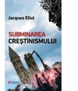 Subminarea crestinismului - Jacques Ellul (ISBN: 9786069437902)