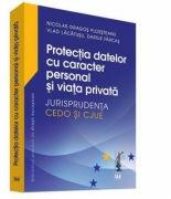 Protectia datelor cu caracter personal si viata privata - Jurisprudenta CEDO si CJUE (ISBN: 9786063902833)