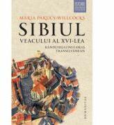 Sibiul veacului al 16-lea. Randuirea unui oras transilvanean - Maria Pakucs-Willcocks (ISBN: 9789735060961)