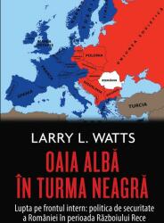 Oaia albă în turma neagră. Politica de securitate a României în perioada războiului rece (ISBN: 9786060060949)