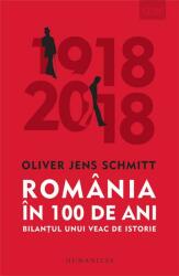 Romania in 100 de ani. Bilantul unui veac de istorie - Oliver Jens Schmitt (ISBN: 9789735061487)