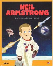 Micii mei eroi. Neil Armstrong - Javier Alonso Lopez (ISBN: 9786063337673)