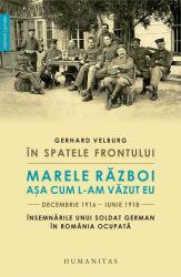 In spatele frontului. Marele Razboi asa cum l-am vazut eu - Gerhard Velburg (ISBN: 9789735061340)