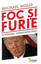Foc si furie. In interiorul administratiei Trump - Michael Wolff (ISBN: 9786069800348)