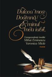 Dulcea Mea Doamna 2018 Hc, Mihai Eminescu, Veronica Micle - Editura Polirom (ISBN: 9789734673650)