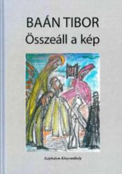 Baán Tibor - Összeáll A Kép - Ükh 2018 (ISBN: 9786155479472)