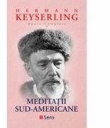 Meditatii sud-americane - Hermann Keyserling (ISBN: 9786069437919)