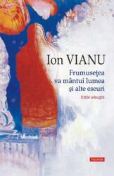 Frumusetea va mantui lumea si alte eseuri. Editie adaugita - Ion Vianu (ISBN: 9789734674176)
