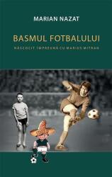 Basmul fotbalului. Născocit împreună cu Marius Mitran (ISBN: 9786060060888)