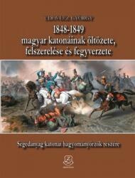 1848-1849 magyar katonáinak öltözete, felszerelése és fegyverzete (2018)