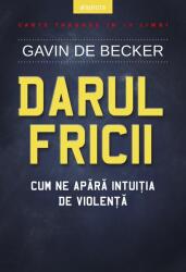 Darul fricii. Cum ne apara intuitia de violenta - Gavin de Becker (ISBN: 9786063328718)