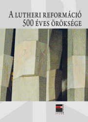 A lutheri reformáció 500 éves öröksége (ISBN: 9789633801369)