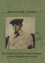 Nem látunk semmit. . . - bíró lajos levelei és haditudósításai az első világháború (ISBN: 9786155517167)