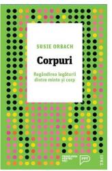Corpuri. Regandirea legaturii dintre minte si corp - Susie Orbach. Traducere de Simona Ligia Tutunaru (ISBN: 9786064005069)