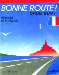 Bonne route! Drum bun! Limba franceza, volumul 1. Methode de francais - P. Gilbert, P. Greffet (ISBN: 9789739077217)