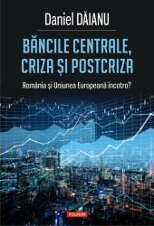 Băncile centrale, criza și postcriza. România și Uniunea Europeană încotro? (ISBN: 9789734674121)