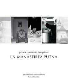 Prescuri, mâncare, cumpătare la Mânăstirea Putna (ISBN: 6422752001304)