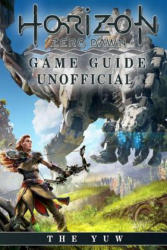 Horizon Zero Dawn Game Guide Unofficial - The Yuw (ISBN: 9781974681334)