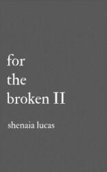 For The Broken II - Shenaia Lucas (ISBN: 9781974348053)