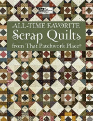 All-time Favorite Scrap Quilts - That Patchwork Place (2011)