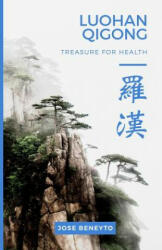 Luohan Qigong. Treasure for health - Jose Beneyto (ISBN: 9781974283743)