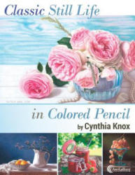 Classic Still Life in Colored Pencil - Cynthia Knox (ISBN: 9781974167999)