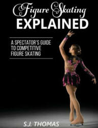 Figure Skating Explained - S J Thomas (ISBN: 9781948713016)