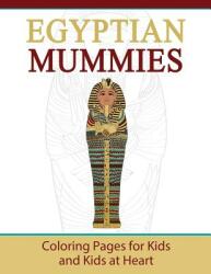 Egyptian Mummies: Coloring Pages for Kids and Kids at Heart (ISBN: 9781948344616)