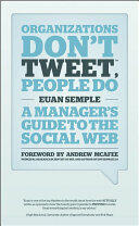 Organizations Don't Tweet People Do: A Manager's Guide to the Social Web (2012)
