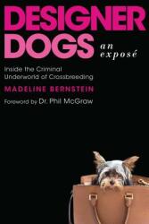 Designer Dogs: An Expos: Inside the Criminal Underworld of Crossbreeding (ISBN: 9781948062060)