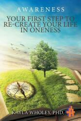 Your First Step to Re-Create Your Life in Oneness: Awareness (ISBN: 9781947938212)