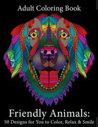 Adult Coloring Book: Friendly Animals: 50 Animals for You to Color Relax & Smile (ISBN: 9781947771024)