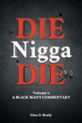 Die Nigga Die (A Black Man's Commentary) - Glen D Brady (ISBN: 9781947765597)