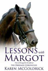 Lessons with Margot: Notes on Dressage from the Author of the Dressage Chronicles (ISBN: 9781947309135)