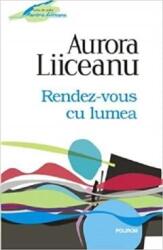 Rendez-vous cu lumea - Aurora Liiceanu (2012)