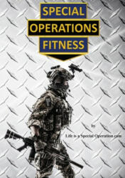 Special Operations Fitness 1.0 - Life is a Special Operation. com (ISBN: 9781946373069)
