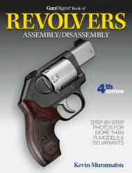 Gun Digest Book of Revolvers Assembly/Disassembly - Kevin Muramatsu (ISBN: 9781946267498)