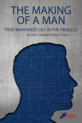 The Making of a Man: True Manhood Lies in the Process - Akai Jackson (ISBN: 9781945975028)