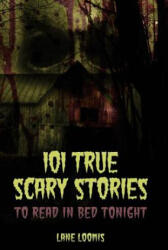 101 True Scary Stories to Read in Bed Tonight (ISBN: 9781945796685)